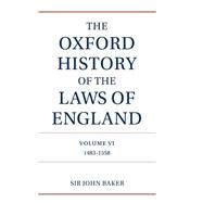 The Oxford History of the Laws of England  Volume VI: 1483-1558