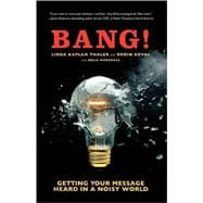 Bang! Getting Your Message Heard in a Noisy World