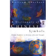 Dictionary of Chinese Symbols: Hidden Symbols in Chinese Life and Thought