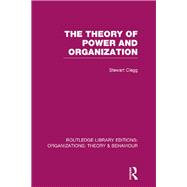 The Theory of Power and Organization (RLE: Organizations)