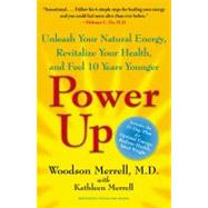 Power Up : Unleash Your Natural Energy, Revitalize Your Health, and Feel 10 Years Younger