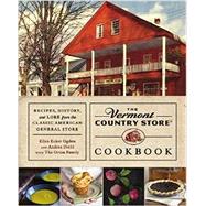 The Vermont Country Store Cookbook Recipes, History, and Lore from the Classic American General Store