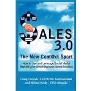 Sales 3. 0 the New Cont@ct Sportâ„¢ : How to Use and Leverage Social Media Marketing for Small Business Sales Success