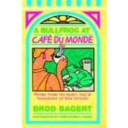 A Bullfrog at Cafe Du Monde: Poems from the Heart, Soul, and Funnybone of New Orleans