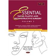 Essential Facial Plastic and Reconstructive Surgery. Volume 2: Rhinoplasty, Cosmetic Surgery, Gender Affirmation and Non-Surgical Facial Rejuvenation