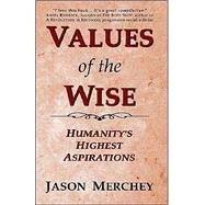Values of the Wise : Humanity's Highest Aspirations