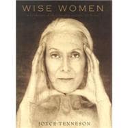 Wise Women A Celebration of Their Insights, Courage, and Beauty