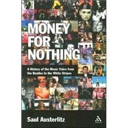 Money for Nothing : A History of the Music Video from the Beatles to the White Stripes