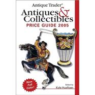 Antique Trader Antiques & Collectibles Price Guide 2005