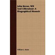 John Keese, Wit and Litterateur : A Biographical Memoir