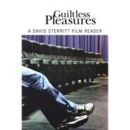 Guiltless Pleasures : A David Sterritt Film Reader