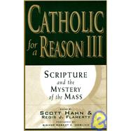 Catholic for a Reason III : Scripture and the Mystery of the Mass