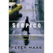 Serpico: The Classic Story of the Cop Who Couldn't Be Bought