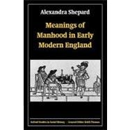 Meanings of Manhood in Early Modern England