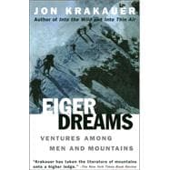 Eiger Dreams : Ventures among Men and Mountains