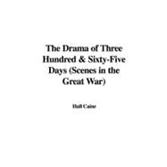 The Drama of Three Hundred & Sixty-five Days: Scenes in the Great War