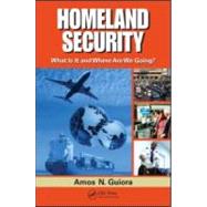 Homeland Security: What Is It and Where Are We Going?