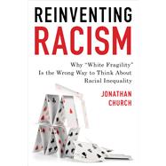 Reinventing Racism Why “White Fragility” Is the Wrong Way to Think About Racial Inequality