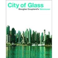 City of Glass Doug Coupland's Vancouver