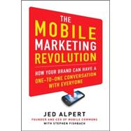 The Mobile Marketing Revolution: How Your Brand Can Have a One-to-One Conversation with Everyone