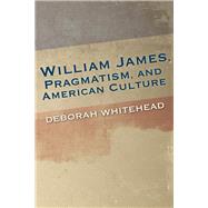 William James, Pragmatism, and American Culture