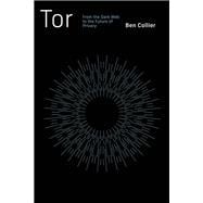 Tor From the Dark Web to the Future of Privacy