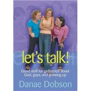 Let's Talk! : Good Stuff for Girlfriends about God, Guys, and Growing Up