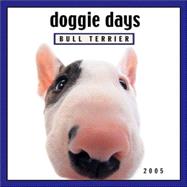 Doggie Days: Bull Terrier 2005 Calendar