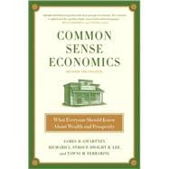 Common Sense Economics : What Everyone Should Know about Wealth and Prosperity