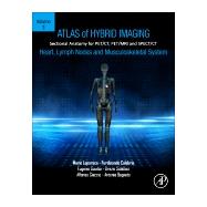 Atlas of Hybrid Imaging Sectional Anatomy for PET/CT, PET/MRI and SPECT/CT Vol. 3: Heart, Lymph Node and Musculoskeletal System