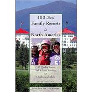 100 Best Family Resorts in North America, 7th; 100 Quality Resorts with Leisure Activities for Children and Adults
