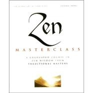 Zen Master Class A Course in Zen Wisdom from Tradtional Masters