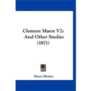 Clement Marot V2 : And Other Studies (1871)