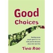 Good Choices : Teaching Young People Aged 8-11 to Make Positive Decisions about Their Own Lives