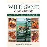 Wild Game Cookbook Recipes from North America's Top Hunting Lodges
