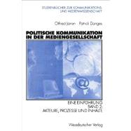 Politische Kommunikation in Der Mediengesellschaft: Eine Einfuhrung Band 2: Akteure, Prozesse Und Inhalte