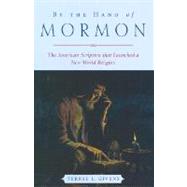 By the Hand of Mormon The American Scripture that Launched a New World Religion