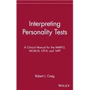 Interpreting Personality Tests A Clinical Manual for the MMPI-2, MCMI-III, CPI-R, and 16PF