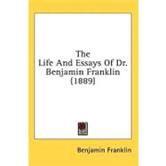The Life And Essays Of Dr. Benjamin Franklin
