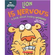 Lion is Nervous (Behavior Matters) A Book about Feeling Worried