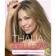 Thalia, Belleza! : Lessons in Lipgloss and Happiness,9781435228184