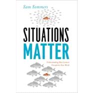 Situations Matter : Understanding How Context Transforms Your World