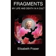 Fragments : My life and death in a Cult
