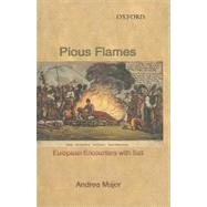 Pious Flames European Encounters with Sati (1500-1830)