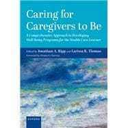 Caring for Caregivers to Be A Comprehensive Approach to Developing Well-Being Programs for the Health Care Learner