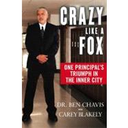 Crazy Like a Fox : One Principal's Triumph in the Inner City