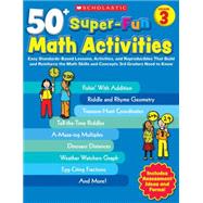 50+ Super-Fun Math Activities: Grade 3 Easy Standards-Based Lessons, Activities, and Reproducibles That Build and Reinforce the Math Skills and Concepts 3rd Graders Need to Know