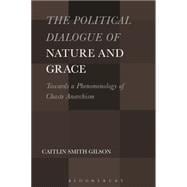 The Political Dialogue of Nature and Grace Toward a Phenomenology of Chaste Anarchism
