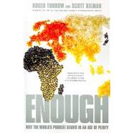 Enough : Why the World's Poorest Starve in and Age of Plenty