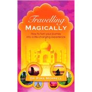 Travelling Magically How to turn your journey into a life-changing experience